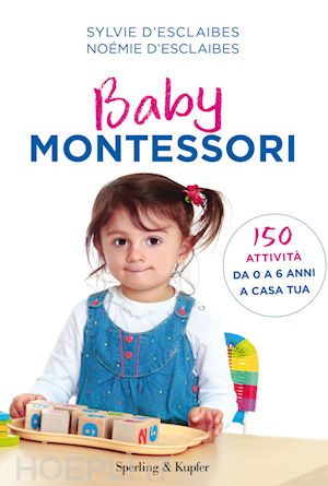 Baby Montessori. 150 attività da 0 a 6 anni a casa tua