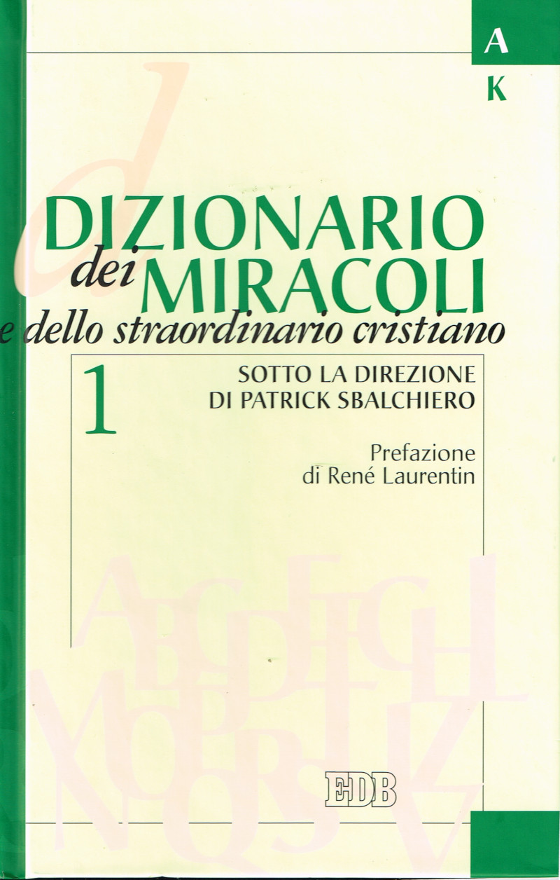 Dizionario dei miracoli e dello straordinario cristiano. Vol.1 A-K